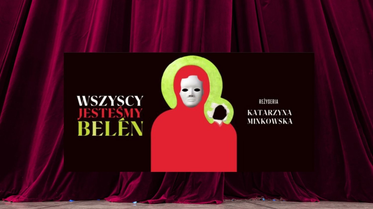 Plakat spektaklu „Wszyscy jesteśmy Belén” w reż. Katarzyny Minkowskiej. Plakat spektaklu „Wszyscy jesteśmy Belén” w reż. Katarzyny Minkowskiej.
