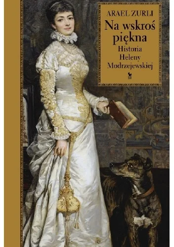 Arael Zurli
Na wskroś piękna
Historia Heleny Modrzejewskiej