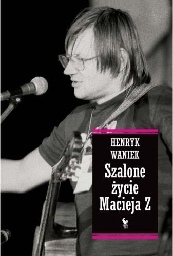 Henryk Waniek
Szalone życie Macieja Z