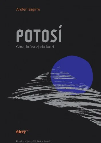 Ander Izagirre
Potosi
Góra, która zjada ludzi