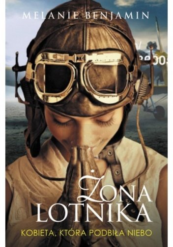 Melanie Benjamin
Żona lotnika. Kobieta, która podbiła niebo