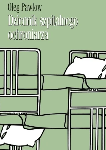 Oleg Pawłow
Dziennik szpitalnego ochroniarza