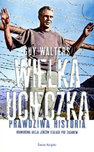 Guy Walters
Wielka ucieczka. Prawdziwa historia
Brawurowa akcja jeńców stalagu pod Żaganiem