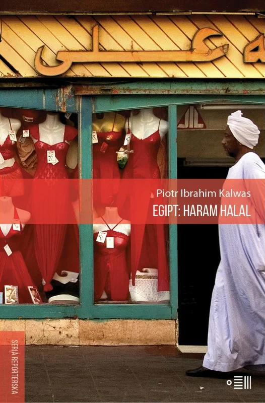 „Egipt: haram, halal” Piotr Ibrahim Kalwas, wydawnictwo Dowody na istnienie
