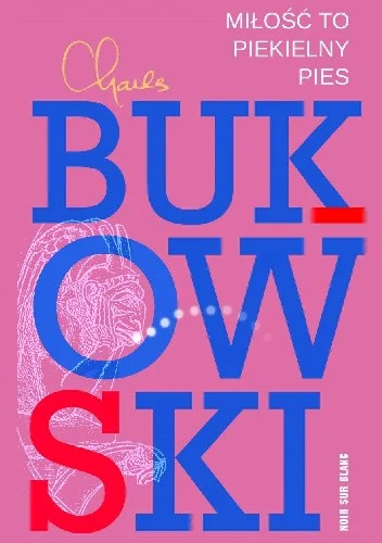 Charles Bukowski
Miłość to piekielny pies
