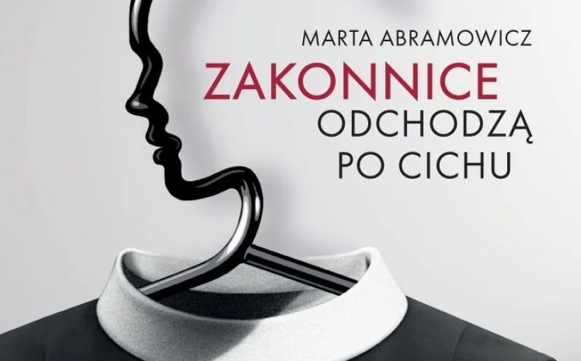 – Dotarcie do dwudziestu byłych zakonnic zajęło mi pół roku – pisze Marta Abramowicz.