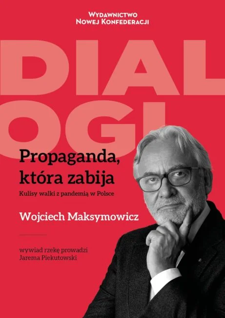 "Propaganda, która zabija. Kulisy walki z pandemią w Polsce". Książka prof. Wojciecha Maksymowicza. Wywiad–rzekę przeprowadził Jarema Piekutowski.