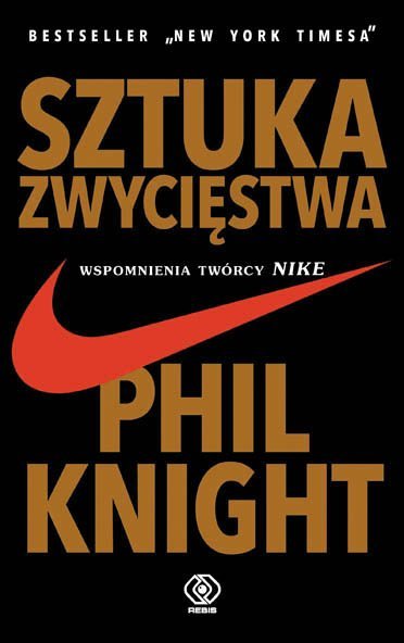 Phil Knight
Sztuka zwycięstwa
Wspomnienia twórcy Nike