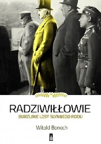 Witold Banach
Radziwiłłowie
Burzliwe losy słynnego rodu