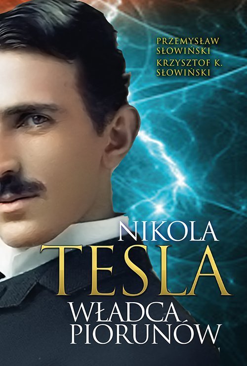 Przemysław Słowiński i Krzysztof K. Słowiński "Nikola Tesla. Władca piorunów"