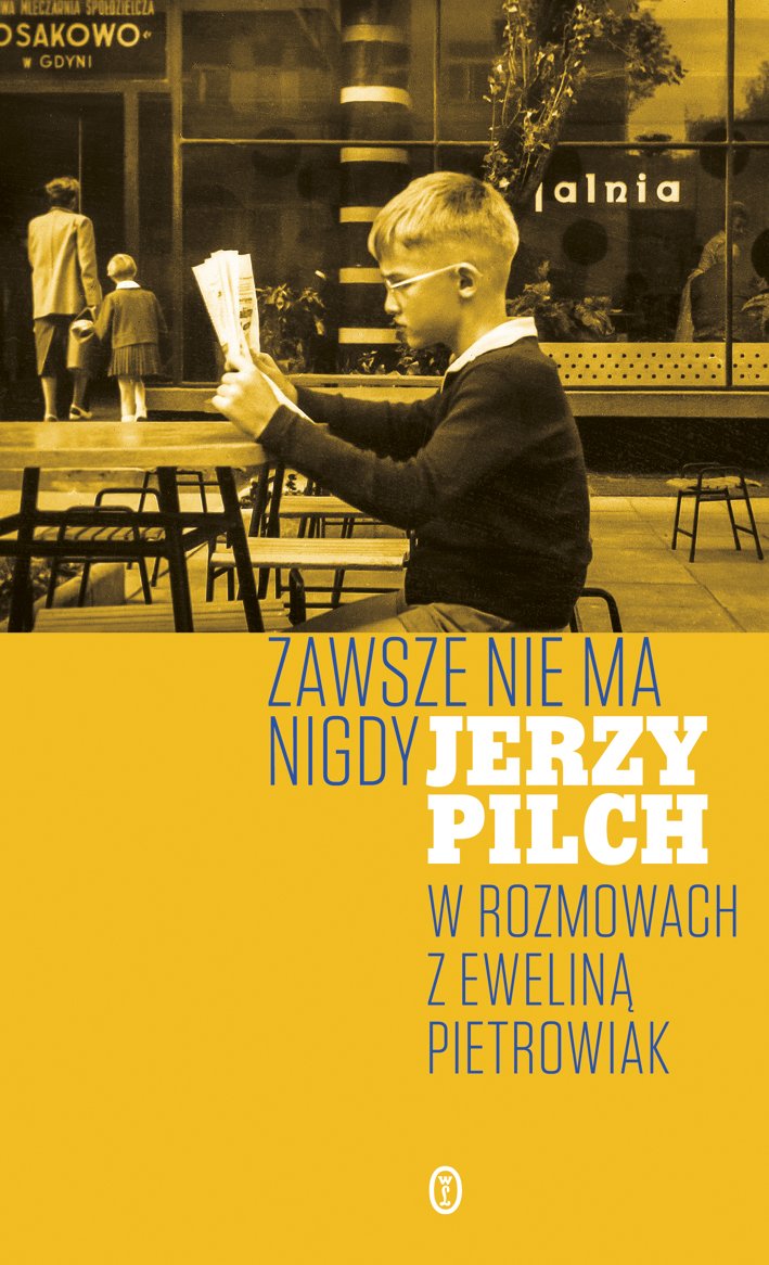 Zawsze nie ma nigdy
Jerzy Pilch w rozmowach z Eweliną Piechowiak