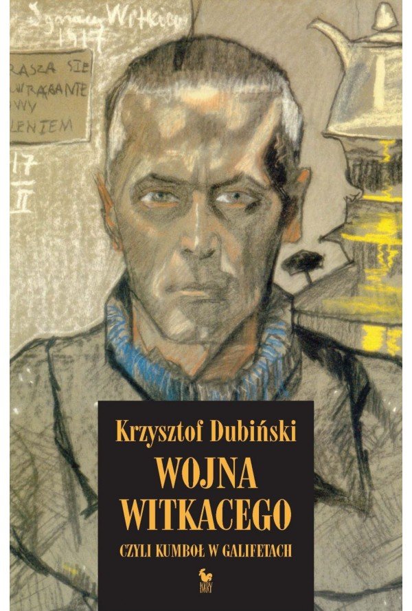 Krzysztof Dubiński
Wojna Witkacego
czyli kumbol w galifetach