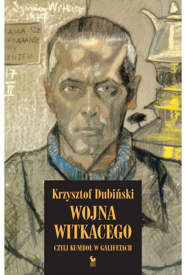 Krzysztof Dubiński
Wojna Witkacego
czyli kumbol w galifetach