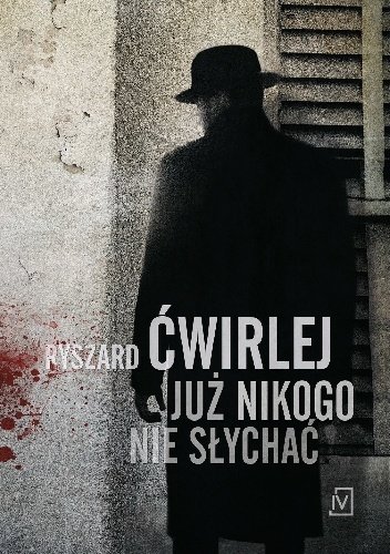 Ryszard Ćwirlej
Już nikogo nie słychać
