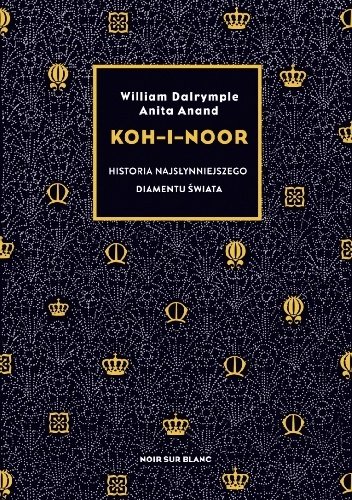 William Darlymple  Anita Anand
Koh-i-noor
Historia najsłynniejszego diamentu świata
