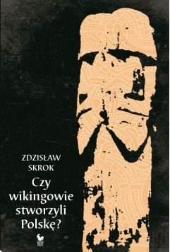 Zdzisław Skrok
Czy wikingowie stworzyli Polskę?