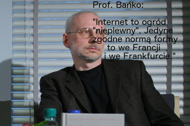 Prof. Mirosław Bańko przez wiele lat udzielał porad językowych. Słynął z ciętych ripost.