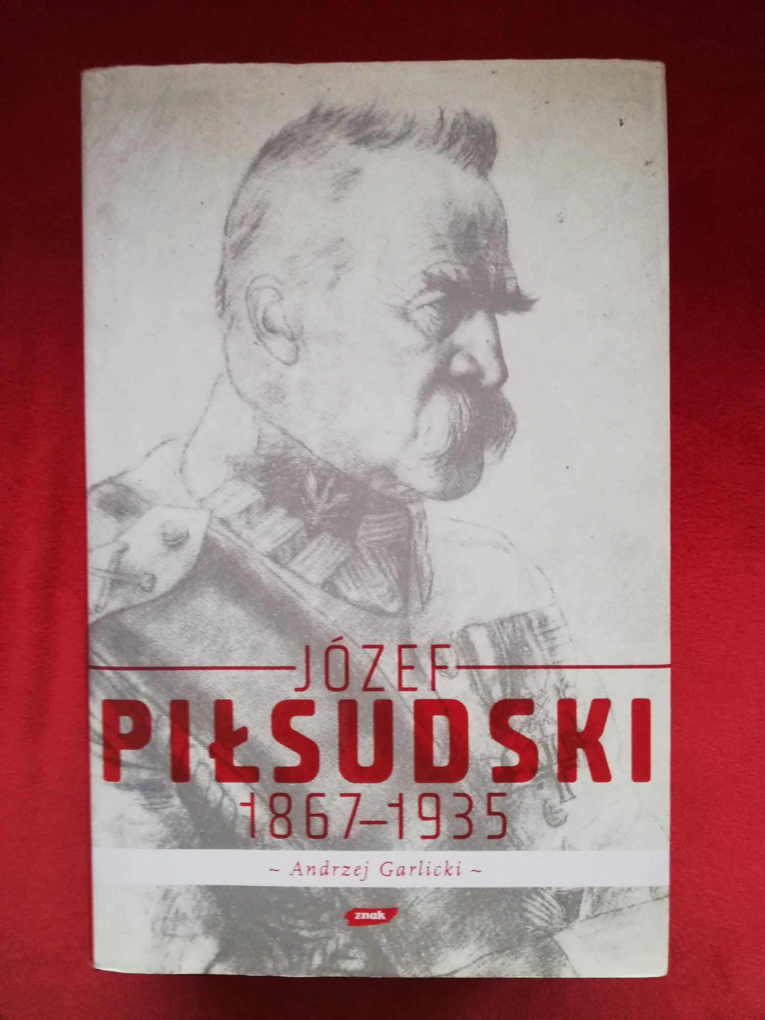 Andrzej Garlicki, Józef Piłsudski 1867-1935, Znak, Kraków 2008