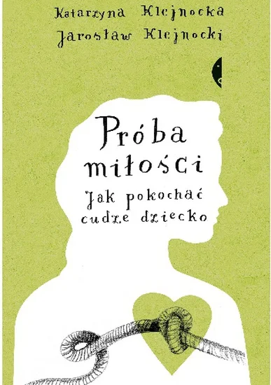 Okładka książki Klejnockich - "Próba miłości. Jak pokochać cudze dziecko".