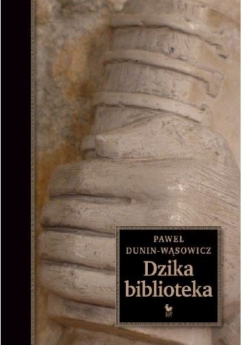 Paweł Dunin - Wąsowicz
Dzika biblioteka
