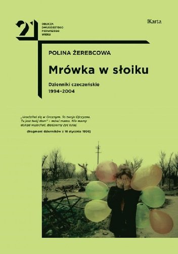 Polina Żerebcowa
Mrówka w słoiku
Dzienniki czeczeńskie 1994-2004