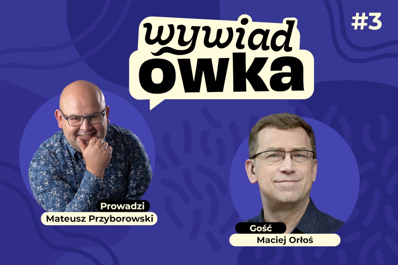 WYWIADówka z Maciejem Orłosiem. "Od siedmiu lat nie oglądam Teleexpressu"