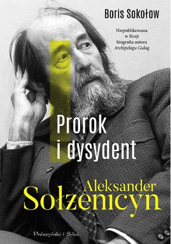 Boris Sokołow
Prorok i dysydent
Aleksander Sołzenicyn