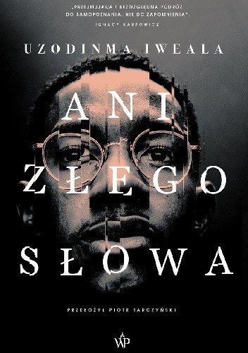 Uzodinma Iweala
Ani złego słowa