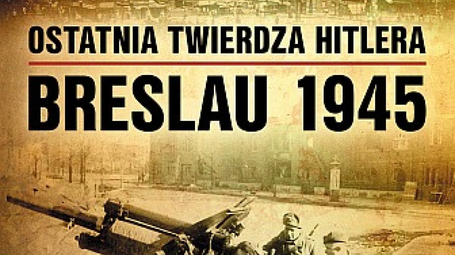 Richard Hargreaves
Ostatnia twierdza Hitlera 
Breslau 1945