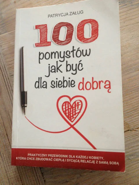 "100 Pomysłów jak być dla siebie dobrą" Patrycja Załug