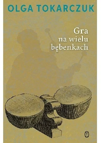 Olga Tokarczuk
Gra na wielu bębenkach