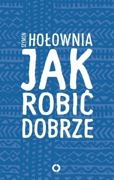 "Jak robić dobrze" to najnowsza publikacja Szymona Hołowni.