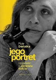 Piotr Derlatka
Jego portret
Opowieść o Jonaszu Kofcie