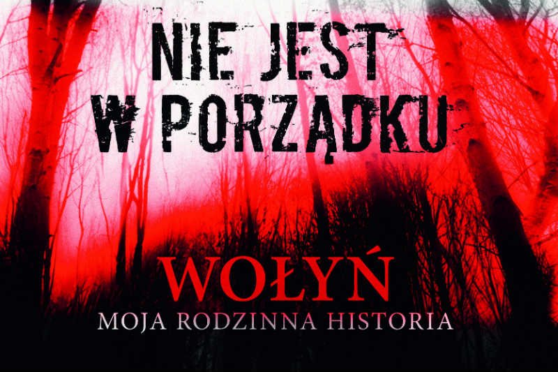 Książka "Wołyń - nic nie jest w porządku" Krzesimira Dębskiego trafi do księgarń 12 października.