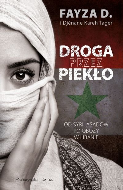 Fayza D. i Djenane Kareh Tager
Droga przez piekło
od Syrii Asadów po obozy w Libanie