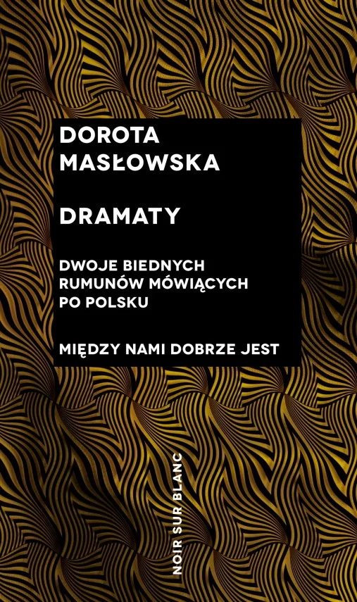 Dorota Masłowska "Dwoje biednych Rumunów mówiących po polsku; Między nami dobrze jest"