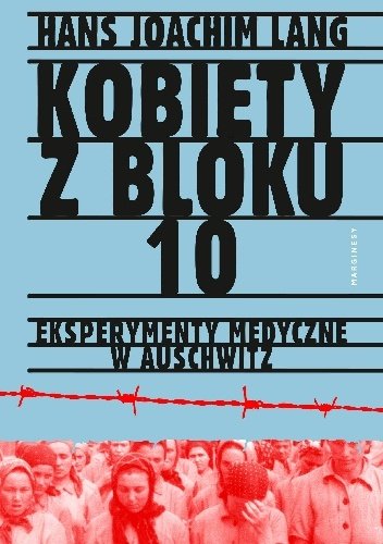 Hans Joachim Lang
Kobiety z bloku 10
Eksperymenty medyczne w Auschwitz