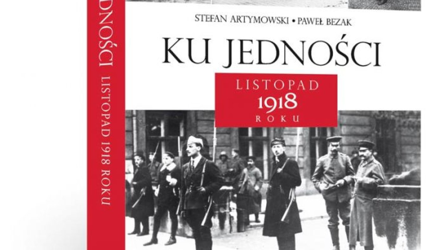 Stefan Artymowski, Paweł Bezak
Ku jedności
listopad 1918 roku