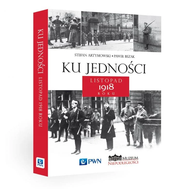 Stefan Artymowski, Paweł Bezak
Ku jedności
listopad 1918 roku