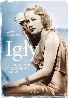 Marek Łuszczyna
Igły. Polskie agentki, które zmieniły historię