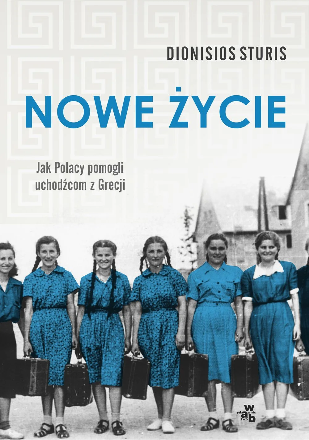 „Nowe życie. Jak Polacy pomogli uchodźcom z Grecji”  Sturis Dionisios, wydawnictwo Znak