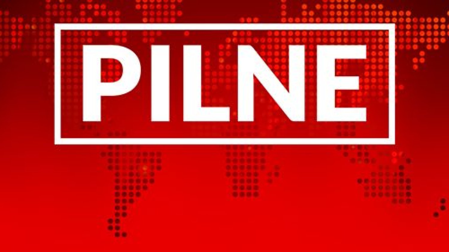 PILNE*BREAKING NEWS!