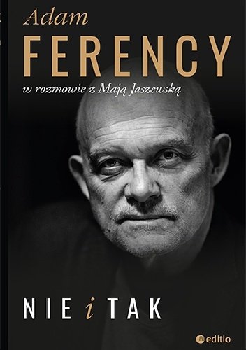 Nie i Tak
Adam Ferency w rozmowie z Marią Jaszewską