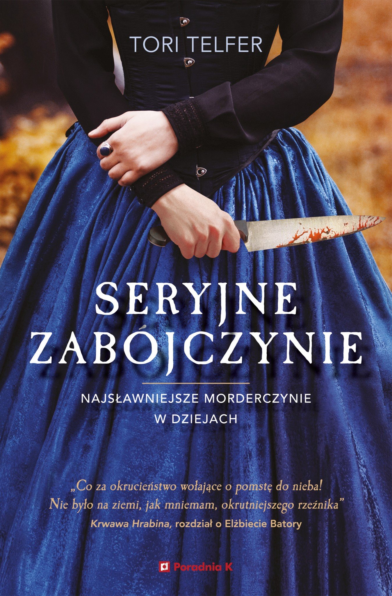 Tori Telfer "Seryjne zabójczynie. Najsławniejsze morderczynie w dziejach"